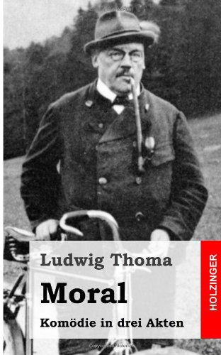 Cover for Ludwig Thoma · Moral: Komödie in Drei Akten (Paperback Book) [German edition] (2013)