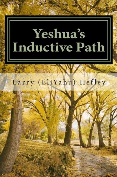 Cover for Hefley, Larry (Eliyahu) · Yeshua's Inductive Path: What is the Bible Really Trying to Communicate to Us? (Taschenbuch) (2013)
