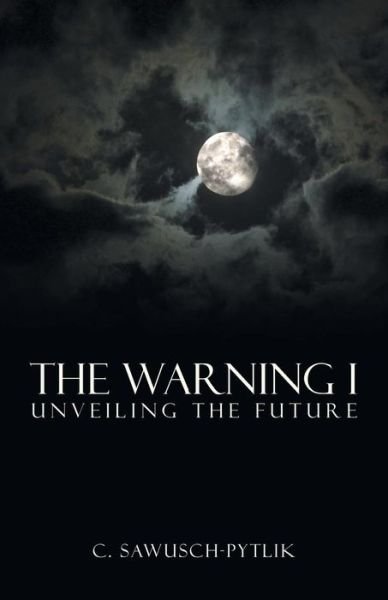 Cover for C Sawusch-pytlik · The Warning I: Unveiling the Future (Paperback Bog) (2015)