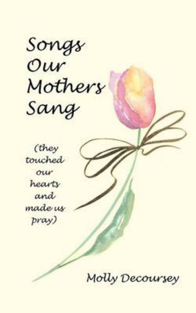 Cover for Molly Decoursey · Songs Our Mothers Sang (They Touched Our Hearts and Made Us Pray) (Paperback Book) (2014)