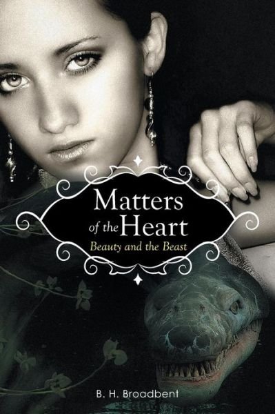 Cover for B H Broadbent · Matters of the Heart: Beauty and the Beast (Pocketbok) (2014)