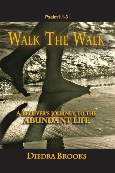 Cover for Diedra Brooks · Walk the Walk: a Believer's Journey to the Abundant Life (Pocketbok) (2013)
