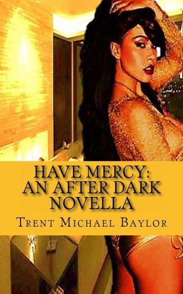 Cover for Trent Michael Baylor · Have Mercy: an After Dark Novella (One Reason Publications Presents) (Paperback Book) [First edition] (2013)