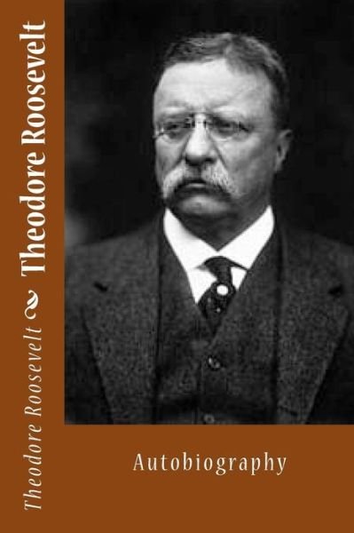 Cover for Roosevelt, Theodore, Iv · Theodore Roosevelt: Autobiography (Pocketbok) (2014)