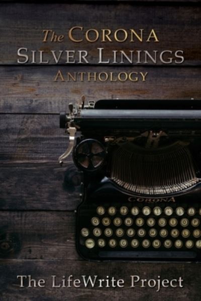 Cover for Lifewrite Press · The Corona Silver Linings Anthology (Paperback Book) (2020)