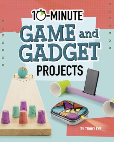 Cover for Tammy Enz · 10-Minute Game and Gadget Projects (Hardcover Book) (2020)
