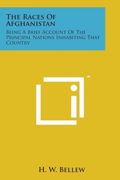 The Races of Afghanistan: Being a Brief Account of the Principal Nations Inhabiting That Country - H W Bellew - Boeken - Literary Licensing, LLC - 9781498181907 - 7 augustus 2014