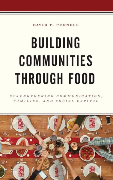Cover for David F. Purnell · Building Communities through Food: Strengthening Communication, Families, and Social Capital (Hardcover Book) (2019)
