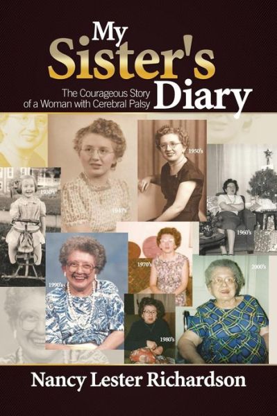 My Sister's Diary: the Courageous Story of a Woman with Cerebral Palsy - Nancy Richardson - Books - XLIBRIS - 9781499056907 - August 29, 2014