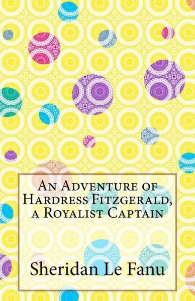 Cover for Sheridan Le Fanu · An Adventure of Hardress Fitzgerald, a Royalist Captain (Paperback Book) (2014)