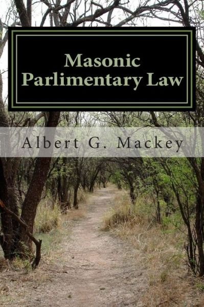 Cover for Albert G Mackey · Masonic Parlimentary Law (Paperback Book) (2014)