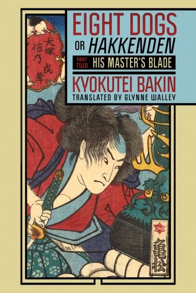 Cover for Kyokutei Bakin · Eight Dogs, or &quot;Hakkenden&quot;: Part Two—His Master's Blade (Pocketbok) (2024)