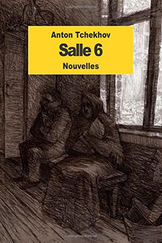 Salle 6 - Anton Tchekhov - Bøger - CreateSpace Independent Publishing Platf - 9781502594907 - 3. oktober 2014
