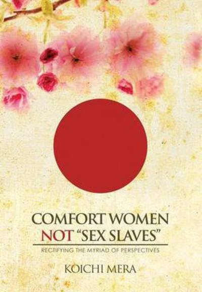 Cover for Koichi Mera · Comfort Women Not Sex Slaves: Rectifying the Myriad of Perspectives (Innbunden bok) (2015)
