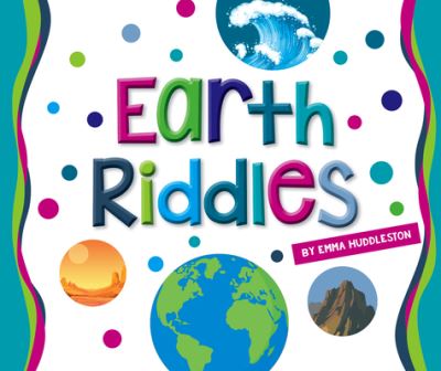 Earth Riddles - Emma Huddleston - Livros - Child's World, Incorporated, The - 9781503849907 - 2022