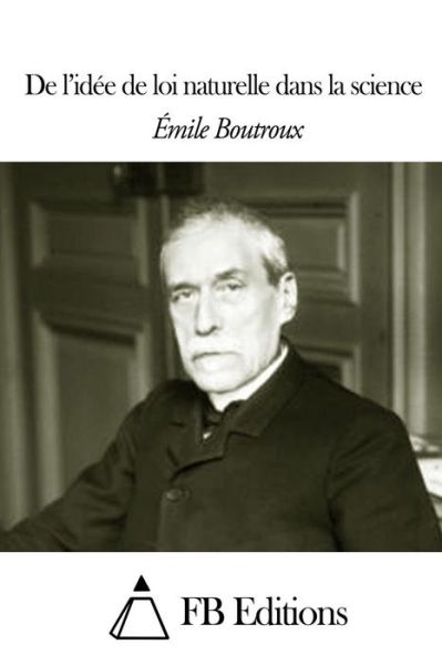 Cover for Emile Boutroux · De L'idee De Loi Naturelle Dans La Science (Pocketbok) (2014)