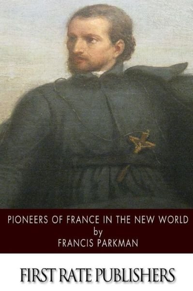 Cover for Francis Parkman · Pioneers of France in the New World (Paperback Book) (2014)