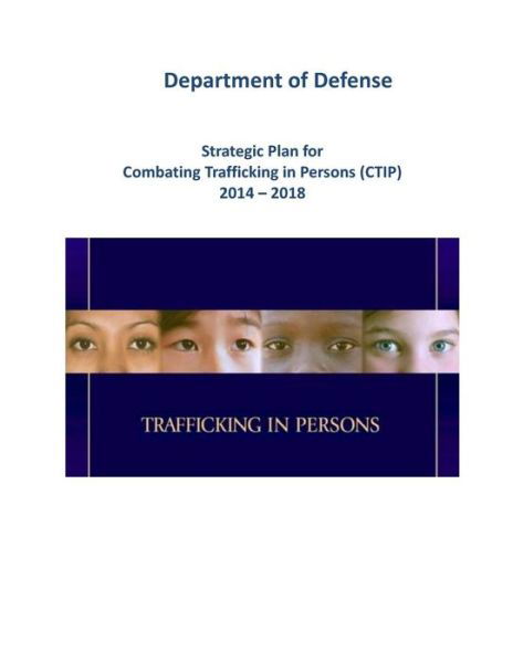 Cover for Department of Defense · Strategic Plan for Combating Trafficking in Persons (Ctip) 2014 - 2018 (Black and White) (Paperback Book) (2015)