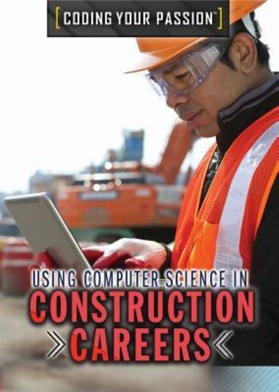 Cover for Carla Mooney · Using Computer Science in Construction Careers (Paperback Book) (2018)