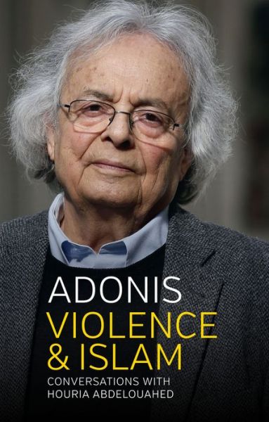 Cover for Adonis · Violence and Islam: Conversations with Houria Abdelouahed (Hardcover Book) (2016)