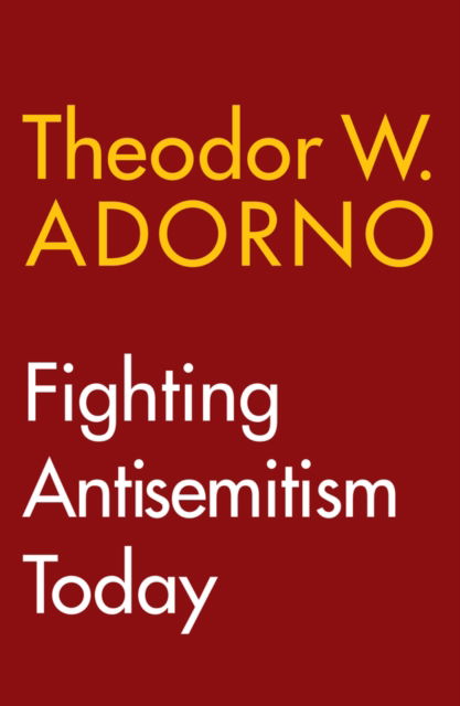 Cover for Adorno, Theodor W. (Frankfurt School) · Fighting Antisemitism Today: A Lecture (Hardcover Book) (2025)