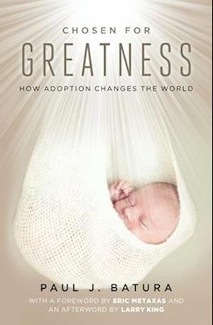 Chosen for Greatness: How Adoption Changes the World - Paul Batura - Books - Skyhorse Publishing - 9781510782907 - August 27, 2026