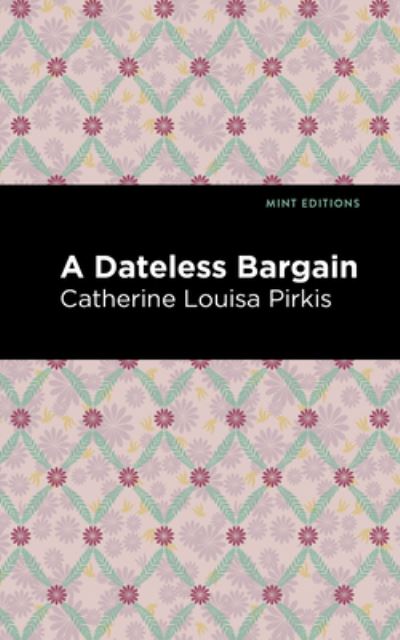 Cover for Catherine Louisa Pirkis · A Dateless Bargain - Mint Editions (Hardcover Book) (2022)