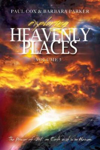 Cover for Paul Cox · Exploring Heavenly Places - Volume 5 - The Power of God, on Earth as it is in Heaven (Taschenbuch) (2017)