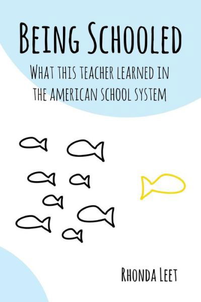 Being Schooled: What This Teacher Learned in the American School System - Rhonda Leet - Libros - Createspace - 9781514106907 - 21 de junio de 2015