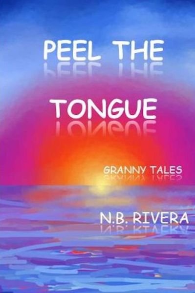 Cover for N B Rivera · Peel the Tongue: Granny Tales (Paperback Bog) (2015)