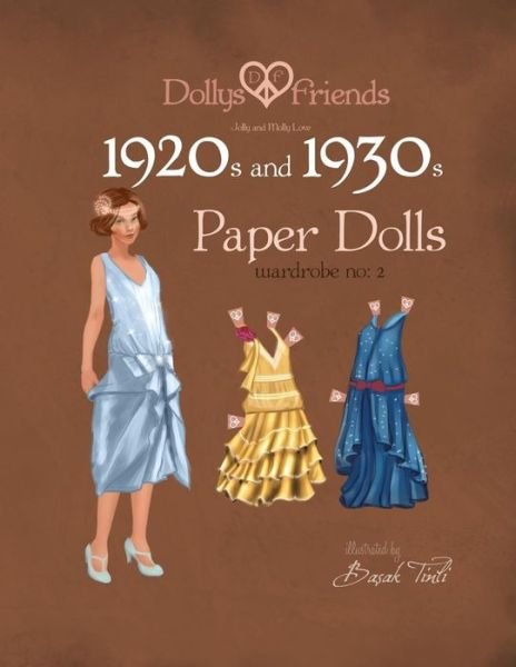 Dollys and Friends 1920s and 1930s Paper Dolls: Molly and Jolly Love 1920s and 1930s Wardrobe No 2 - Basak Tinli - Bøger - Createspace - 9781514838907 - 6. juli 2015