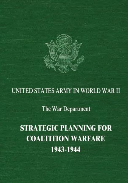 Strategic Planning for Coalition Warfare - Maurice Matloff - Books - Createspace Independent Publishing Platf - 9781514870907 - July 8, 2015