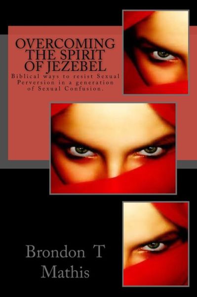 Cover for Brondon Mathis · Overcoming the Spirit of Jezebel: Biblical Ways to Resist Sexual Perversion in a Generation of Sexual Confusion. (Taschenbuch) (2015)