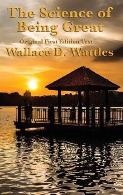 Cover for Wallace D Wattles · The Science of Being Great: Original First Edition Text (Hardcover Book) (2018)
