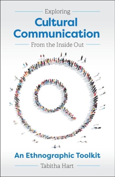 Exploring Cultural Communication From the Inside Out : An Ethnographic Toolkit - Tabitha Hart - Books - Cognella Academic Publishing - 9781516582907 - January 22, 2021