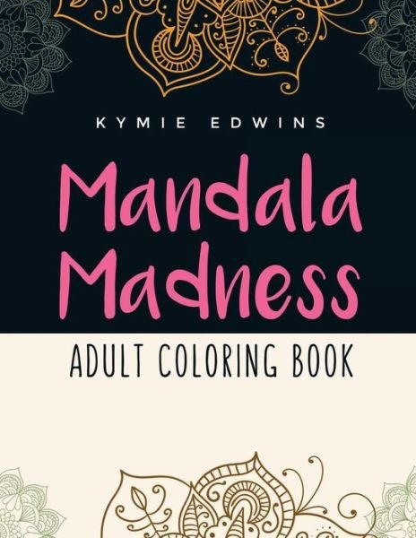 Cover for Kymie Edwins · Mandala Madness: Adult Coloring Book (Paperback Book) (2015)