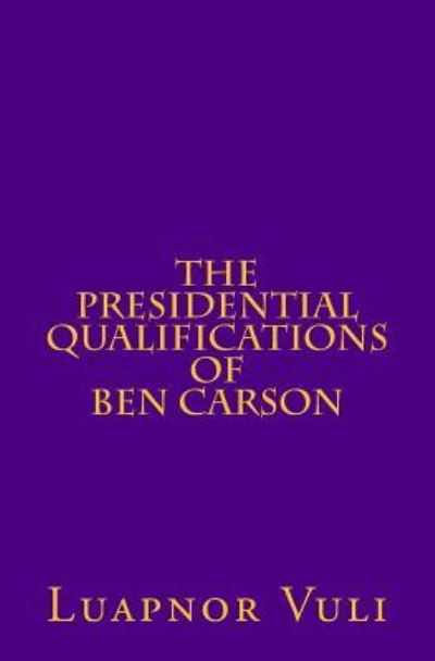 Cover for Luapnor Vuli · The Presidential Qualifications of Ben Carson (Paperback Book) (2015)