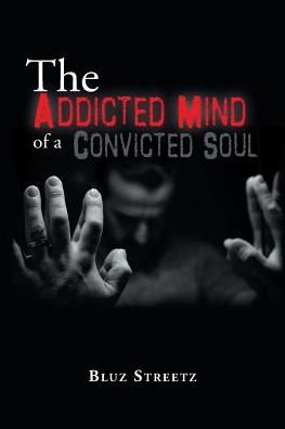 Cover for Bluz Streetz · The Addicted Mind of a Convicted Soul (Pocketbok) (2017)