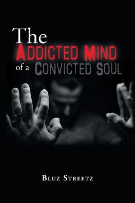 Cover for Bluz Streetz · The Addicted Mind of a Convicted Soul (Paperback Book) (2017)