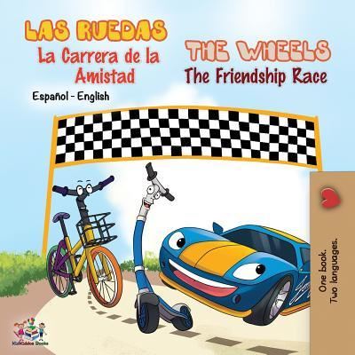 Cover for Kidkiddos Books · Las Ruedas- La Carrera de la Amistad The Wheels- The Friendship Race: Spanish English Bilingual Book - Spanish English Bilingual Collection (Paperback Book) [2nd edition] (2019)