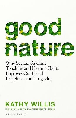 Good Nature: The New Science of How Nature Improves Our Health - Kathy Willis - Böcker - Bloomsbury Publishing (UK) - 9781526664907 - 29 augusti 2024