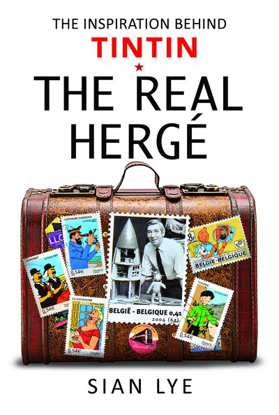 Cover for Sian Lye · The Real Herge: The Inspiration Behind Tintin (Innbunden bok) (2020)