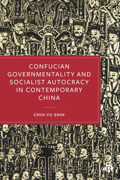 Cover for Chih-yu Shih · Confucian Governmentality and Socialist Autocracy in Contemporary China (Bok) (2024)