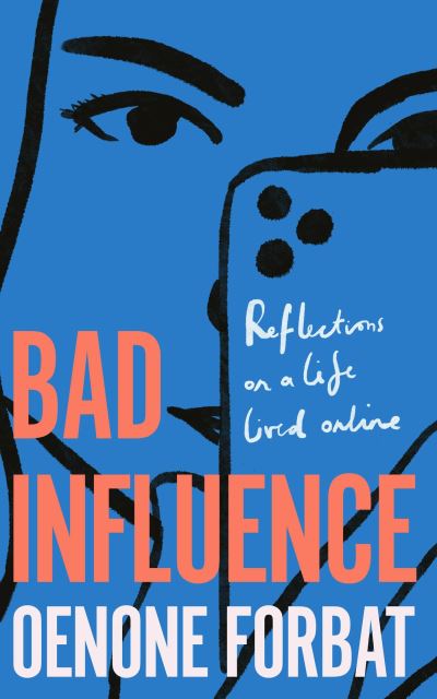 Cover for Oenone Forbat · Bad Influence : The buzzy debut memoir about growing up online (Taschenbuch) (2023)