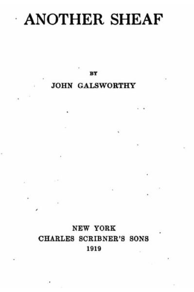 Another sheaf - John Galsworthy - Livros - Createspace Independent Publishing Platf - 9781530876907 - 3 de abril de 2016