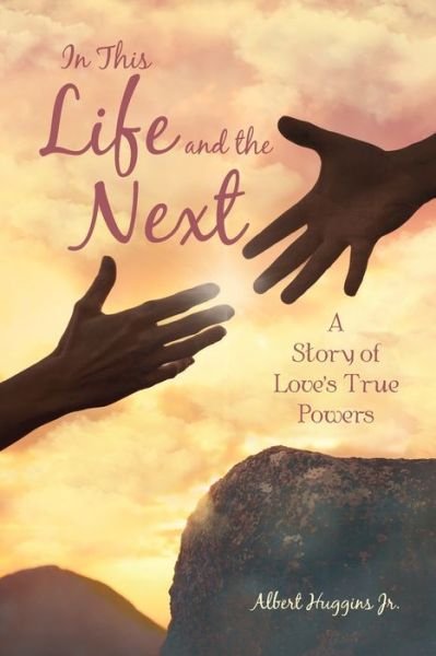 In This Life and the Next - Jr Albert Huggins - Books - iUniverse - 9781532083907 - September 27, 2019
