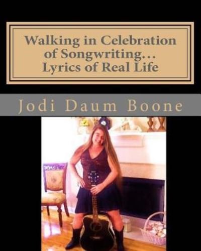 Cover for Jodi Daum Boone · Walking in Celebration of Songwriting?Lyrics of Real Life (Paperback Book) (2016)
