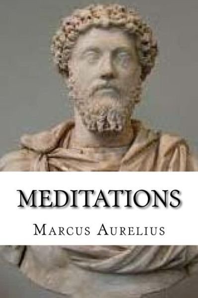 Meditations - Marcus Aurelius - Livres - Createspace Independent Publishing Platf - 9781539349907 - 5 octobre 2016