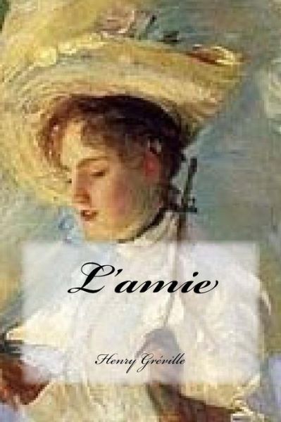 L'Amie - Henry Greville - Bücher - Createspace Independent Publishing Platf - 9781539732907 - 24. Oktober 2016