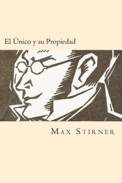 Cover for Max Stirner · El Unico Y Su Propiedad (Paperback Book) [Spanish edition] (2016)